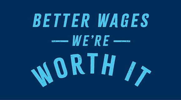 Text that reads: 'BETTER WAGES WE'RE WORTH IT'